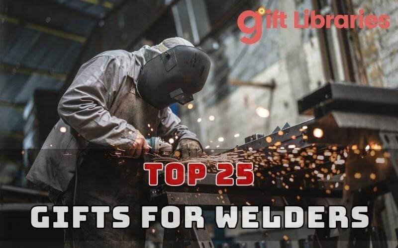 Gifts For Welders: Top 25 Best Gifts You Should Choose