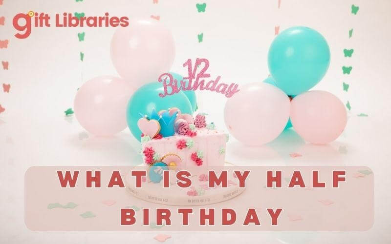 What is My Half Birthday? 2 Calculate Tips Gift Libraries